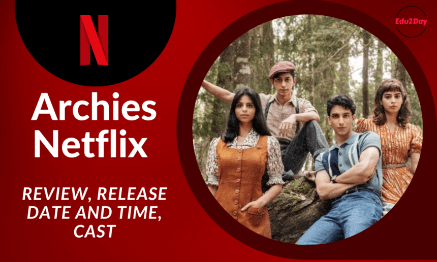 Archies Netflix Review Release Date And Time Cast