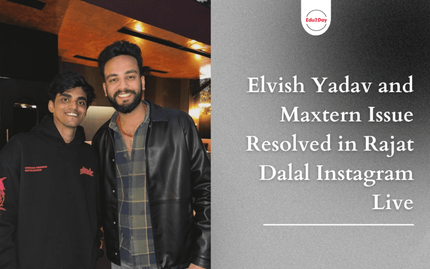 Elvish Yadav And Maxtern Issue Resolved In Rajat Dalal Instagram Live