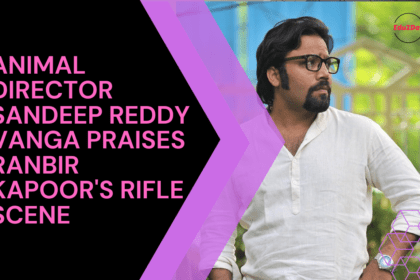 Animal Director Sandeep Reddy Vanga Praises Ranbir Kapoor's Rifle Scene