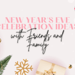 New Year's Eve Celebration Ideas with Friends and Family