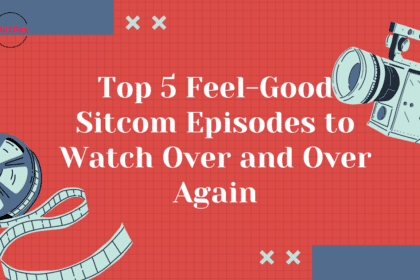 Top 5 Feel-Good Sitcom Episodes to Watch Over and Over Again