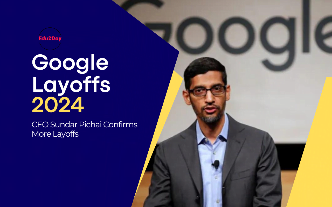 Google Layoffs 2024, CEO Sundar Pichai Confirms More Layoffs