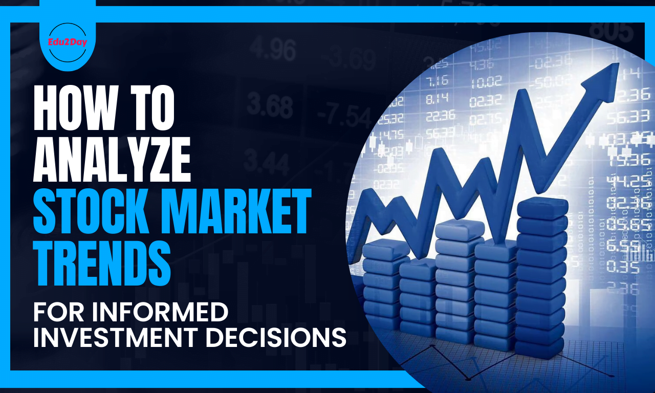 How To Analyze Stock Market Trends For Informed Investment