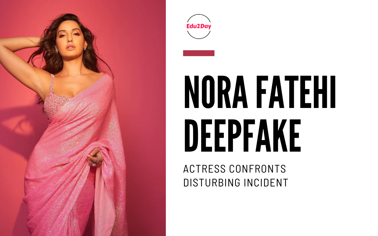 Nora Fatehi Deepfake Actress Confronts Disturbing Incident