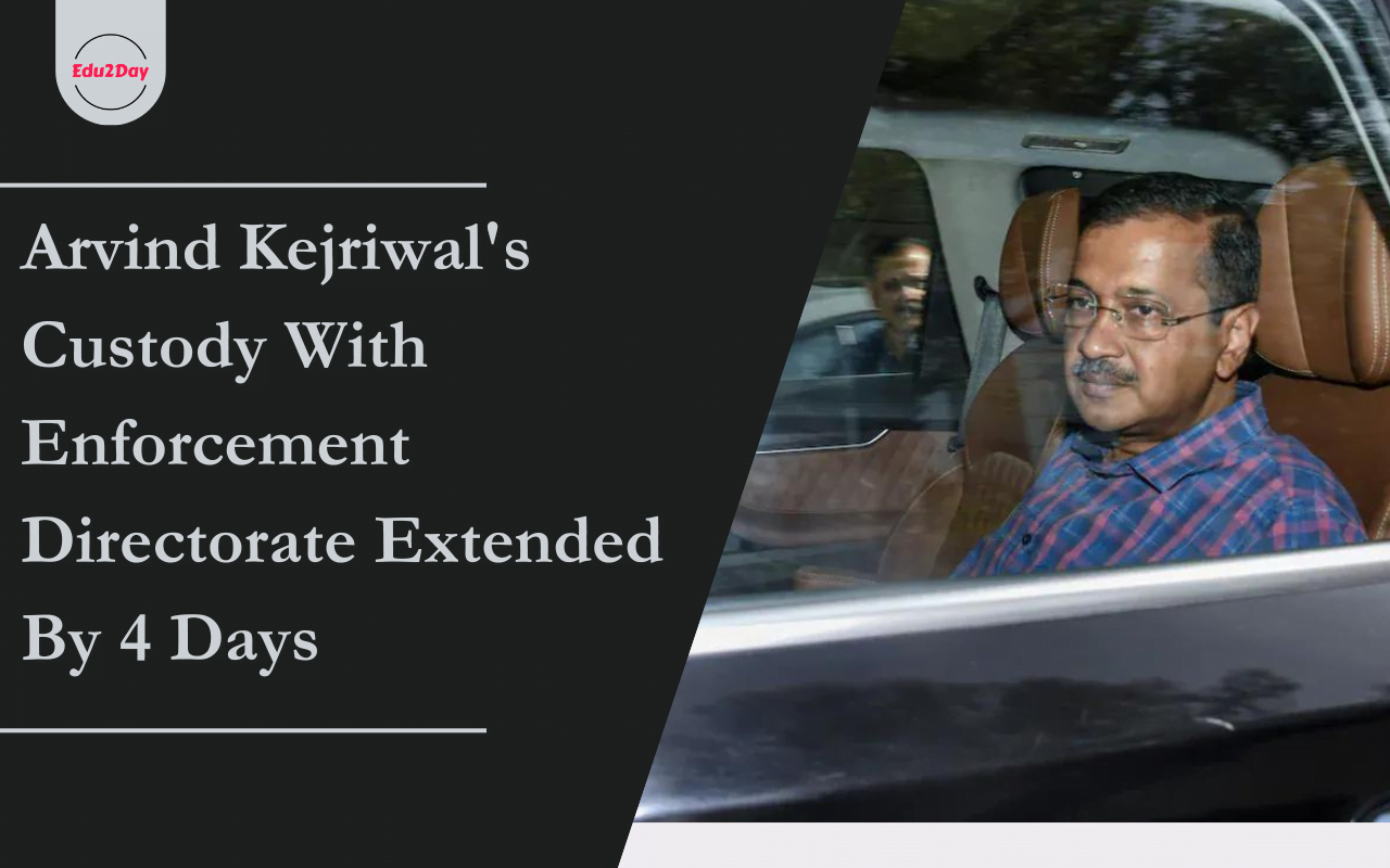 Arvind Kejriwals Custody With Ed Extended By 4 Days 