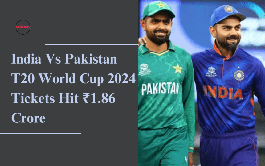 India Vs Pakistan T20 World Cup 2024 Tickets Hit ₹1.86 Crore