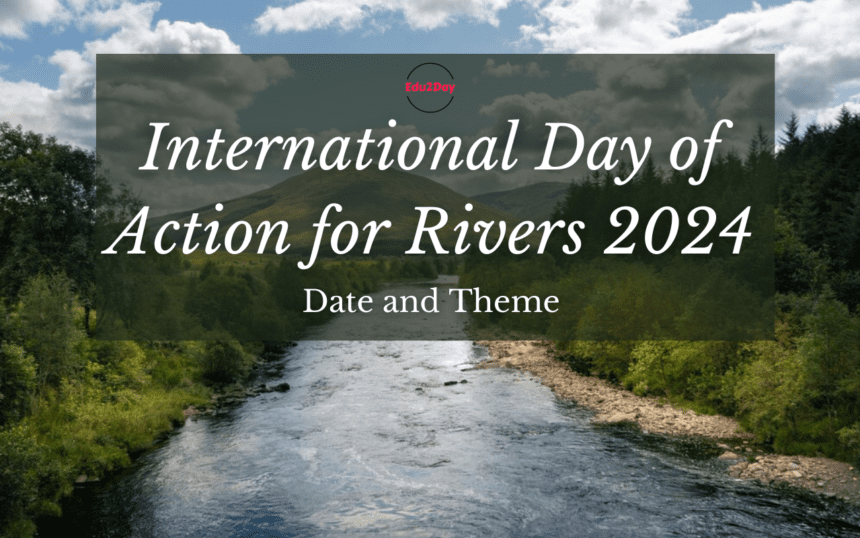 International Day Of Action For Rivers 2024, Date And Theme