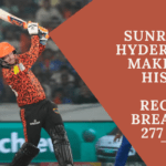 SunRisers Hyderabad Makes IPL History with Record-Breaking 277 Runs