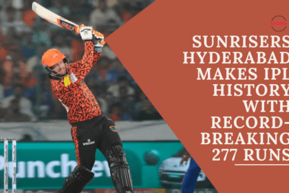 SunRisers Hyderabad Makes IPL History with Record-Breaking 277 Runs
