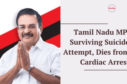 Tamil Nadu MP, Surviving Suicide Attempt, Dies from Cardiac Arrest