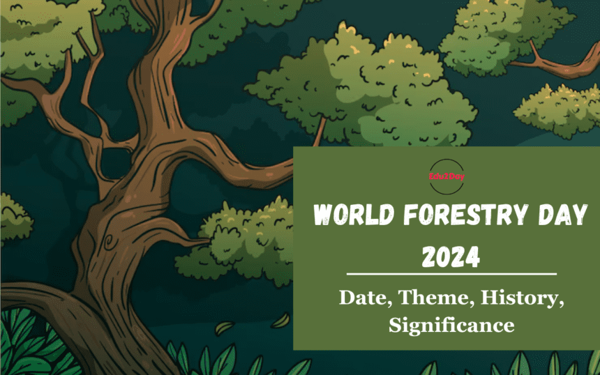 World Forestry Day 2024, Date, Theme, History, Significance