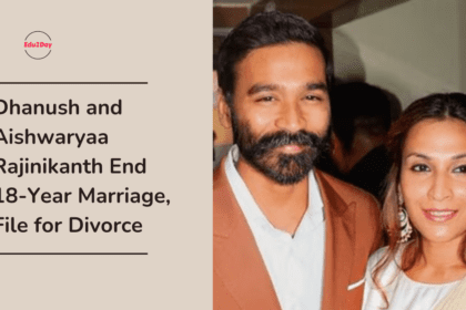 Dhanush and Aishwaryaa Rajinikanth End 18-Year Marriage