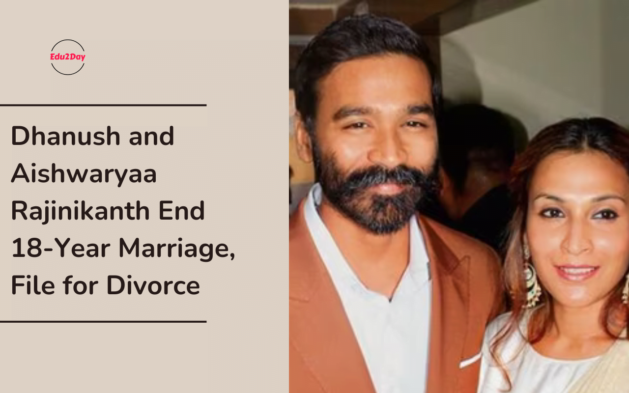 Dhanush and Aishwaryaa Rajinikanth End 18-Year Marriage