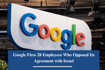 Google Fires 28 Employees Who Opposed Its Agreement with Israel