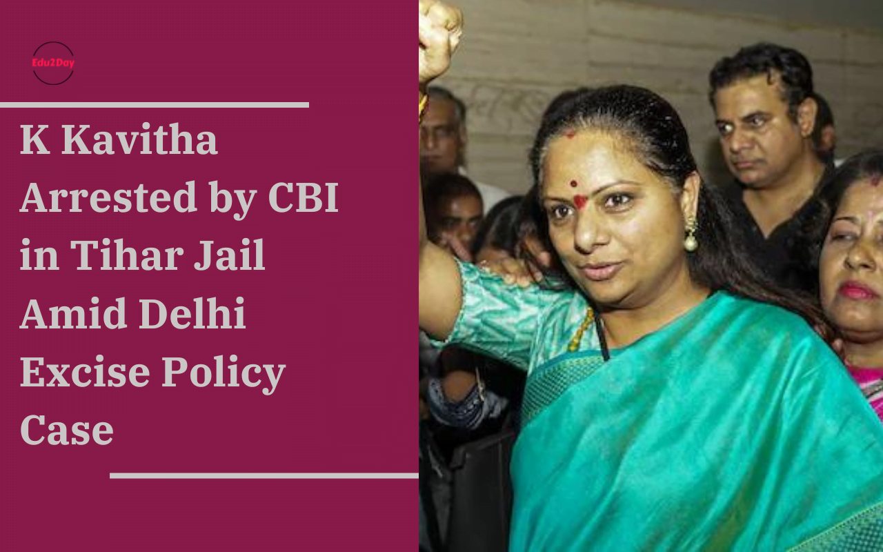 K Kavitha Arrested By CBI In Tihar Jail Amid Delhi Excise Policy Case