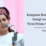 Kangana Ranaut Said Netaji was India's 'First Prime Minister'
