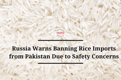 Russia Warns Banning Rice Imports from Pakistan Due to Safety Concerns