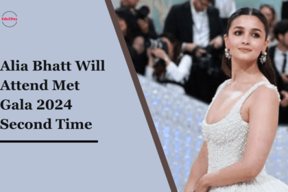 Alia Bhatt Will Attend Met Gala 2024 Second Time