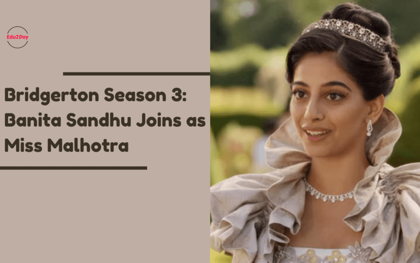 Bridgerton Season 3: Banita Sandhu Joins as Miss Malhotra