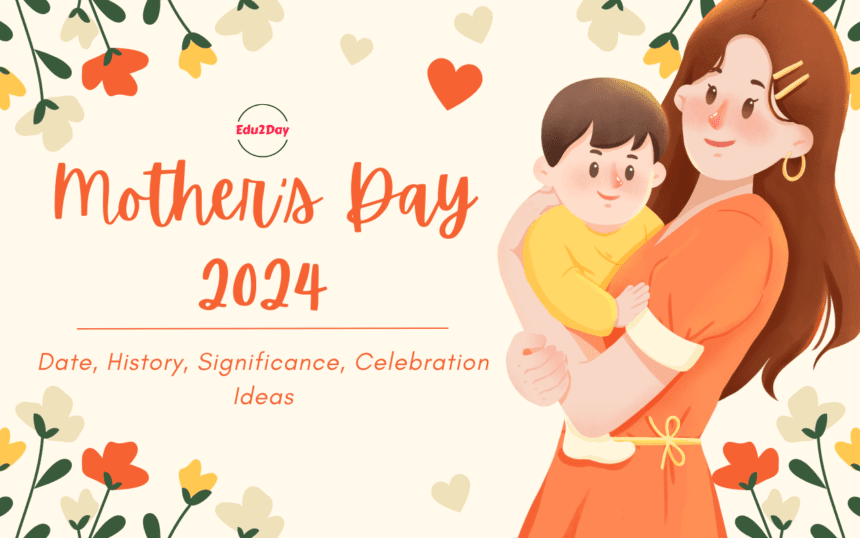 Mothers Day 2024 Date History Significance Celebration Ideas