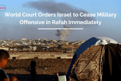 World Court Orders Israel to Cease Military Offensive in Rafah Immediately
