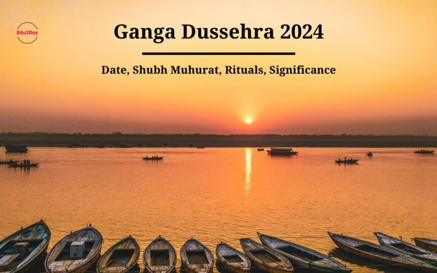 Ganga Dussehra 2024, Date, Shubh Muhurat, Rituals, Significance